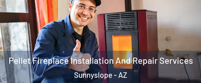 Pellet Fireplace Installation And Repair Services Sunnyslope - AZ