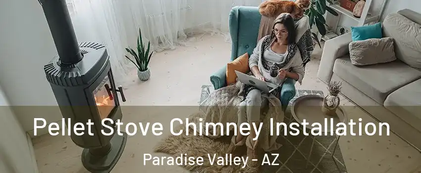 Pellet Stove Chimney Installation Paradise Valley - AZ