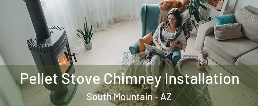 Pellet Stove Chimney Installation South Mountain - AZ