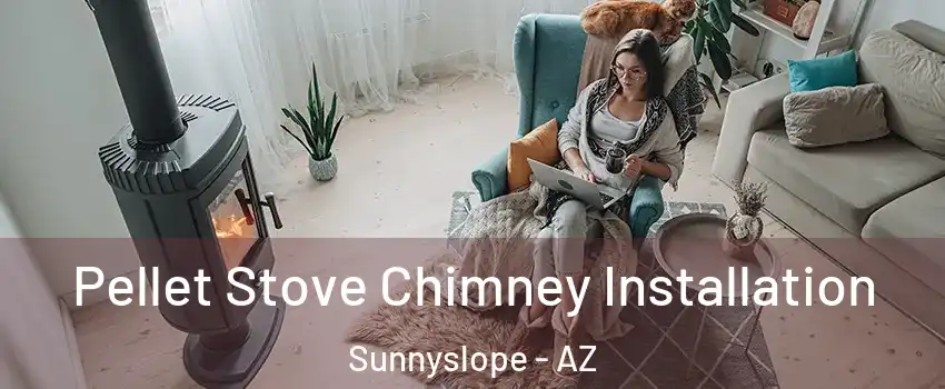 Pellet Stove Chimney Installation Sunnyslope - AZ