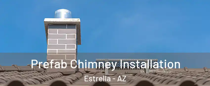 Prefab Chimney Installation Estrella - AZ