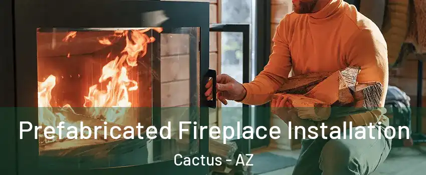 Prefabricated Fireplace Installation Cactus - AZ