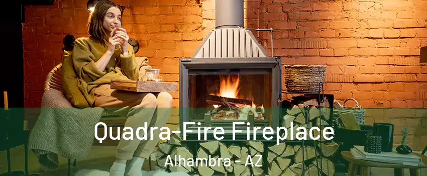 Quadra-Fire Fireplace Alhambra - AZ