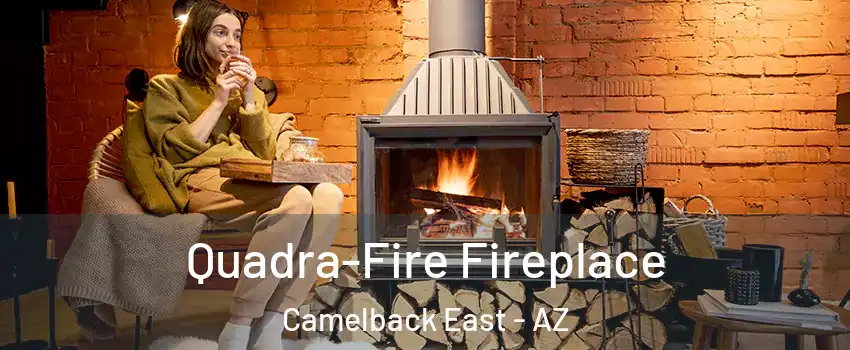 Quadra-Fire Fireplace Camelback East - AZ