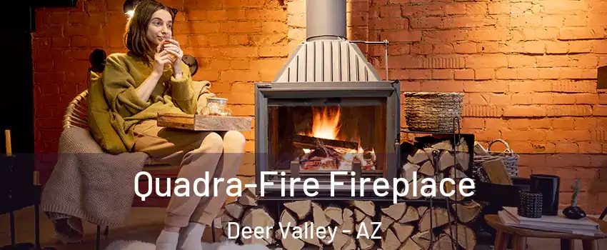 Quadra-Fire Fireplace Deer Valley - AZ