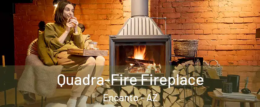 Quadra-Fire Fireplace Encanto - AZ