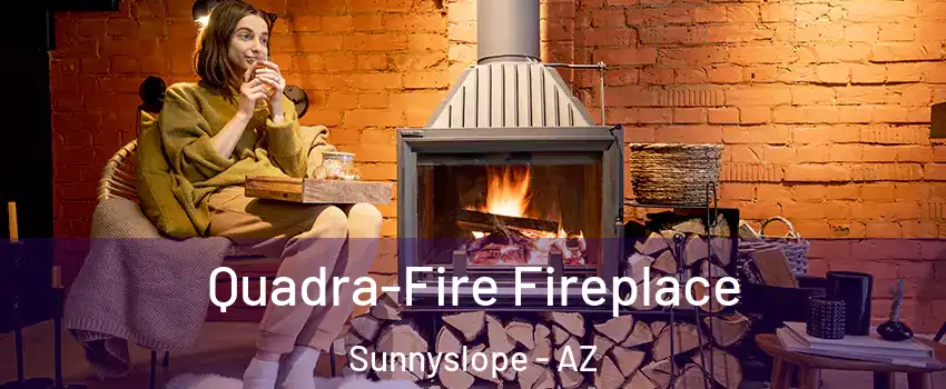 Quadra-Fire Fireplace Sunnyslope - AZ