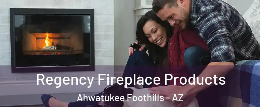 Regency Fireplace Products Ahwatukee Foothills - AZ