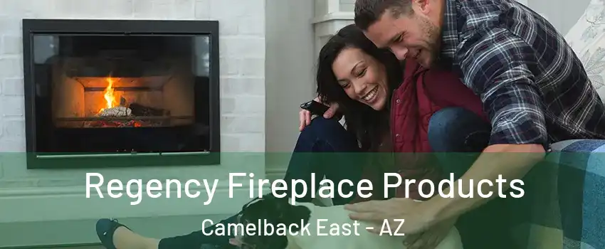 Regency Fireplace Products Camelback East - AZ