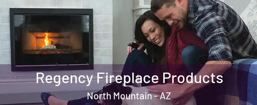 Regency Fireplace Products North Mountain - AZ