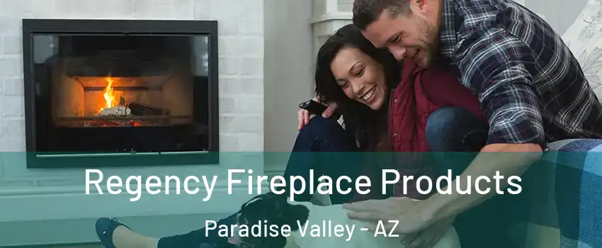 Regency Fireplace Products Paradise Valley - AZ