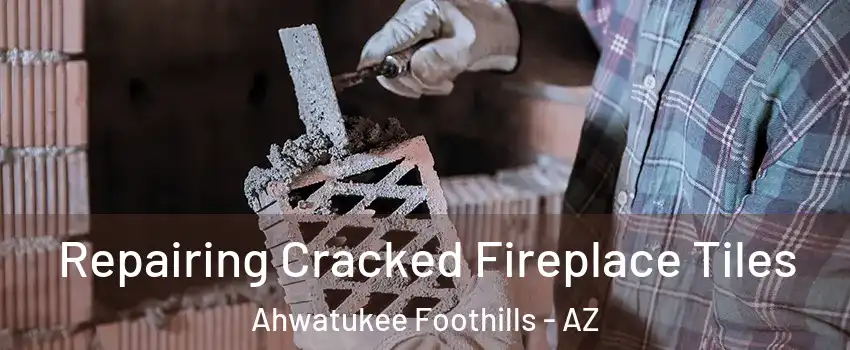 Repairing Cracked Fireplace Tiles Ahwatukee Foothills - AZ