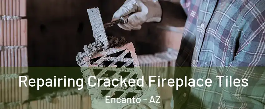 Repairing Cracked Fireplace Tiles Encanto - AZ