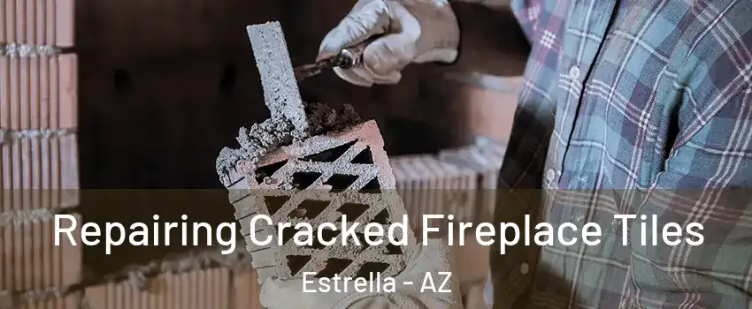 Repairing Cracked Fireplace Tiles Estrella - AZ