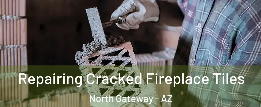 Repairing Cracked Fireplace Tiles North Gateway - AZ