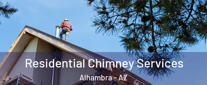 Residential Chimney Services Alhambra - AZ