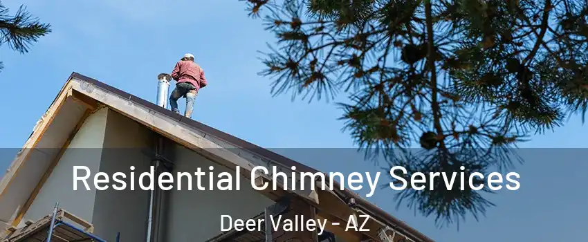 Residential Chimney Services Deer Valley - AZ