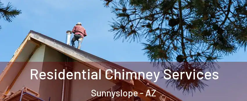 Residential Chimney Services Sunnyslope - AZ