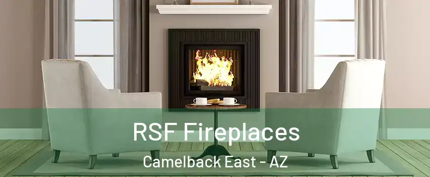 RSF Fireplaces Camelback East - AZ