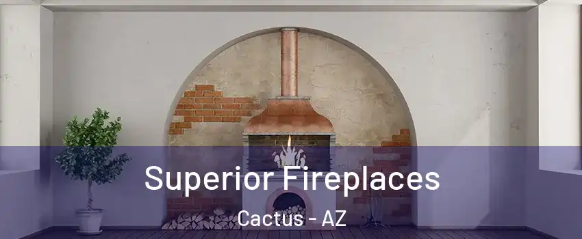 Superior Fireplaces Cactus - AZ