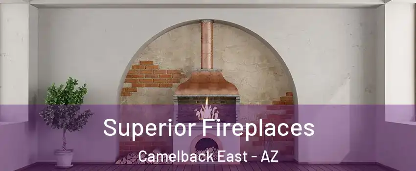 Superior Fireplaces Camelback East - AZ