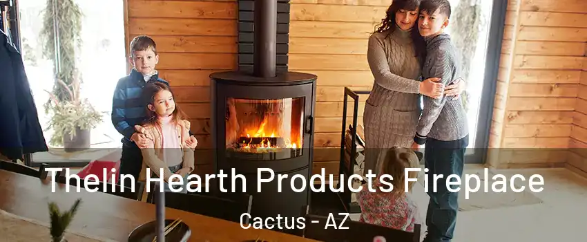 Thelin Hearth Products Fireplace Cactus - AZ