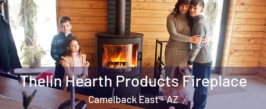 Thelin Hearth Products Fireplace Camelback East - AZ