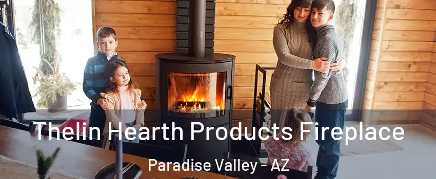 Thelin Hearth Products Fireplace Paradise Valley - AZ