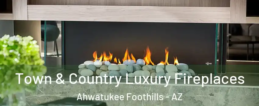 Town & Country Luxury Fireplaces Ahwatukee Foothills - AZ