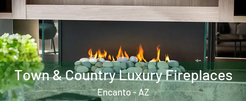 Town & Country Luxury Fireplaces Encanto - AZ