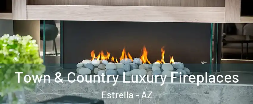 Town & Country Luxury Fireplaces Estrella - AZ