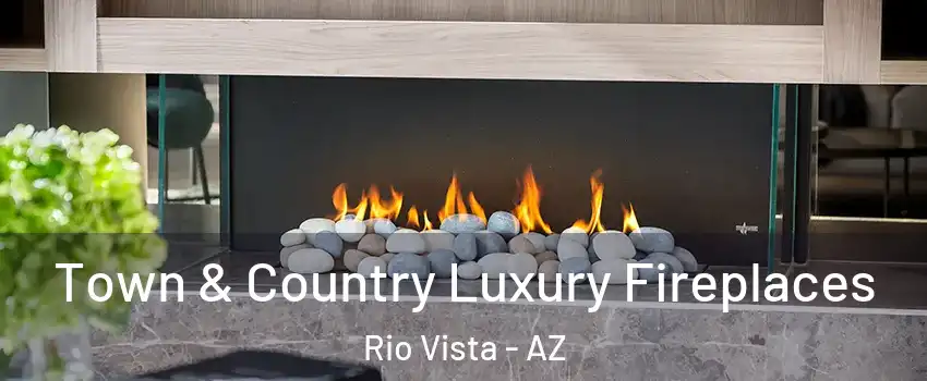 Town & Country Luxury Fireplaces Rio Vista - AZ