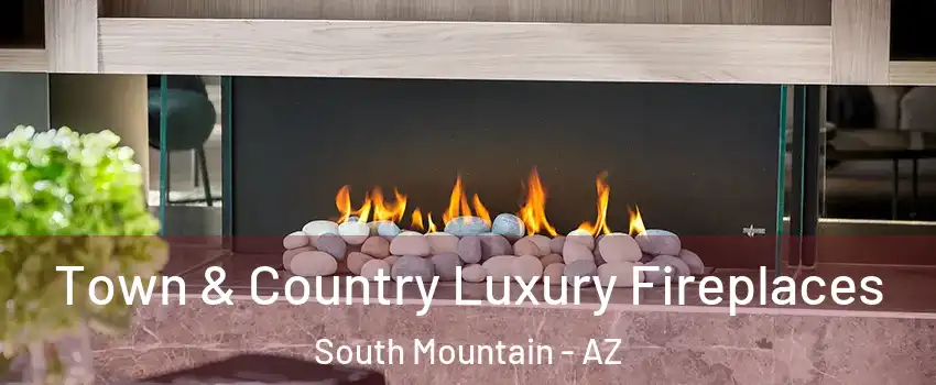 Town & Country Luxury Fireplaces South Mountain - AZ