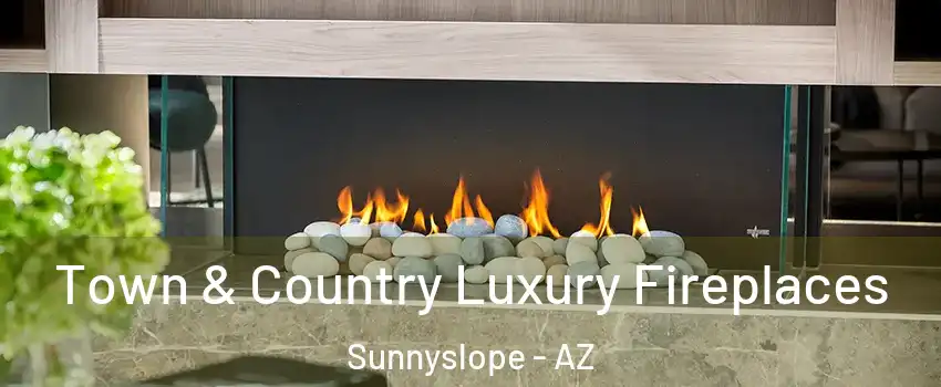 Town & Country Luxury Fireplaces Sunnyslope - AZ