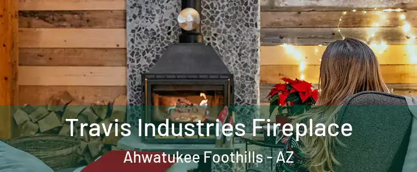 Travis Industries Fireplace Ahwatukee Foothills - AZ