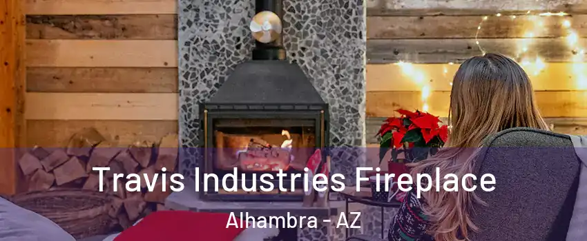 Travis Industries Fireplace Alhambra - AZ