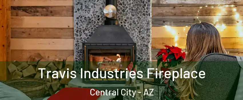 Travis Industries Fireplace Central City - AZ