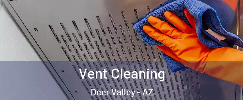 Vent Cleaning Deer Valley - AZ