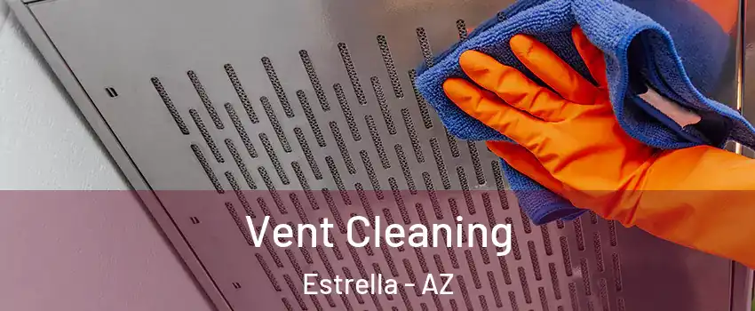 Vent Cleaning Estrella - AZ