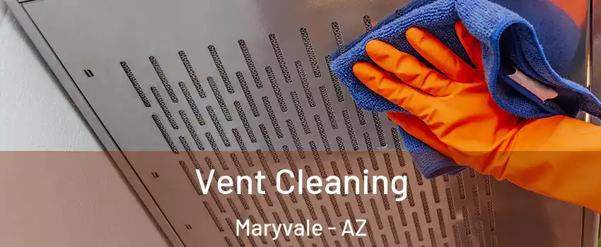 Vent Cleaning Maryvale - AZ