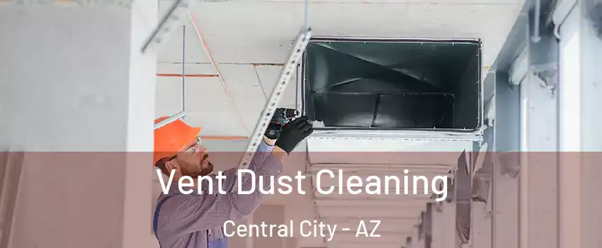 Vent Dust Cleaning Central City - AZ