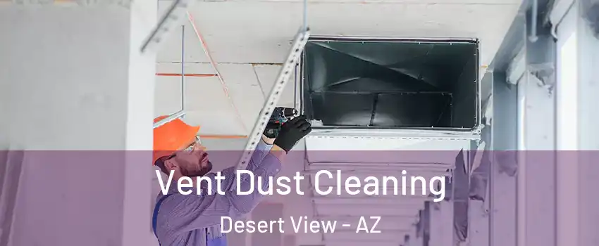 Vent Dust Cleaning Desert View - AZ