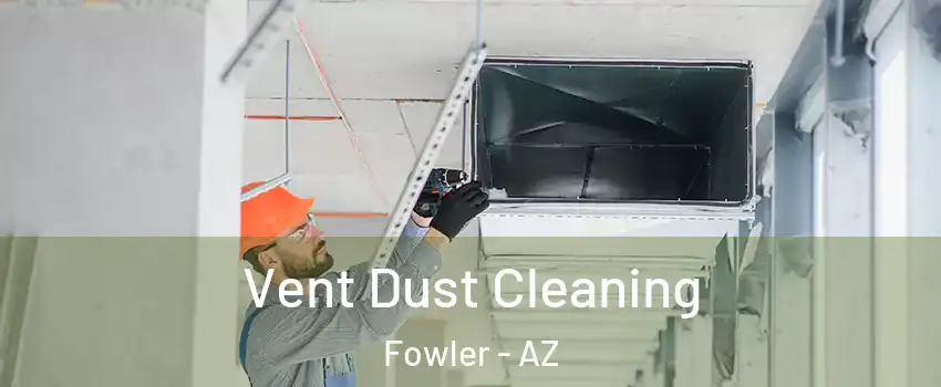 Vent Dust Cleaning Fowler - AZ