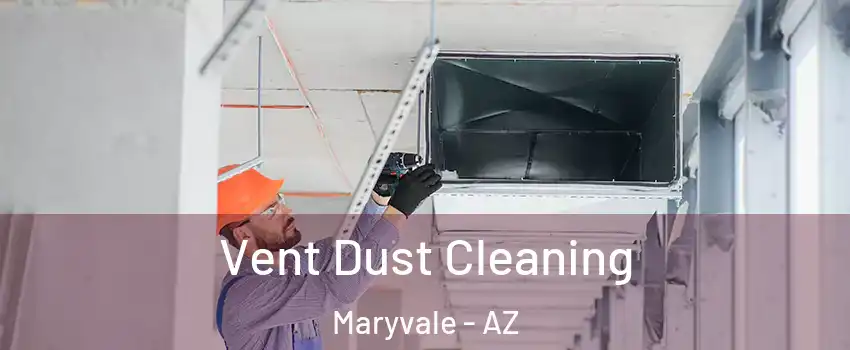 Vent Dust Cleaning Maryvale - AZ