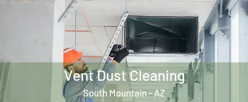 Vent Dust Cleaning South Mountain - AZ