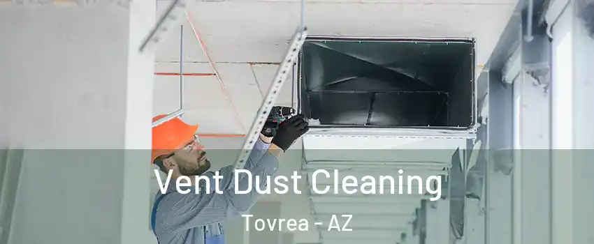 Vent Dust Cleaning Tovrea - AZ