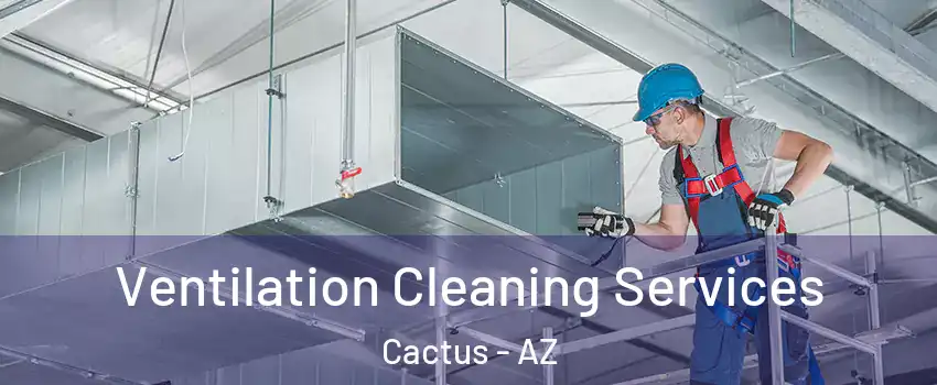 Ventilation Cleaning Services Cactus - AZ