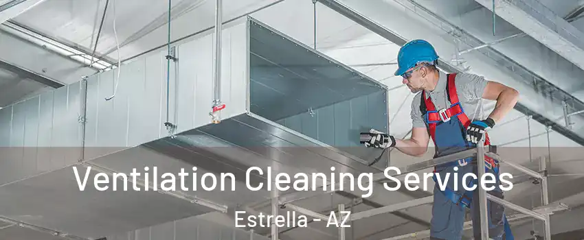 Ventilation Cleaning Services Estrella - AZ