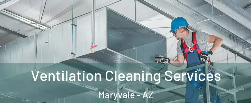 Ventilation Cleaning Services Maryvale - AZ