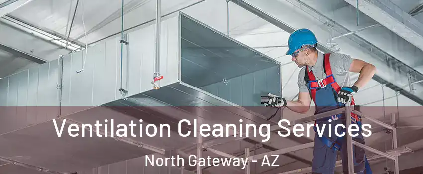 Ventilation Cleaning Services North Gateway - AZ